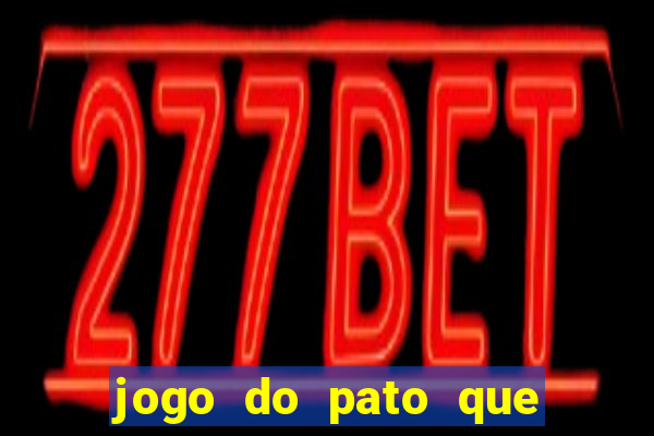 jogo do pato que ganha dinheiro